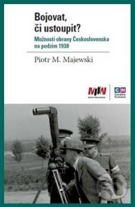 Bojovat, či ustoupit? Možnosti obrany Československa na podzim 1938